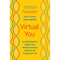 Virtual You: How Building Your Digital Twin Will Revolutionize Medicine and Change Your Life