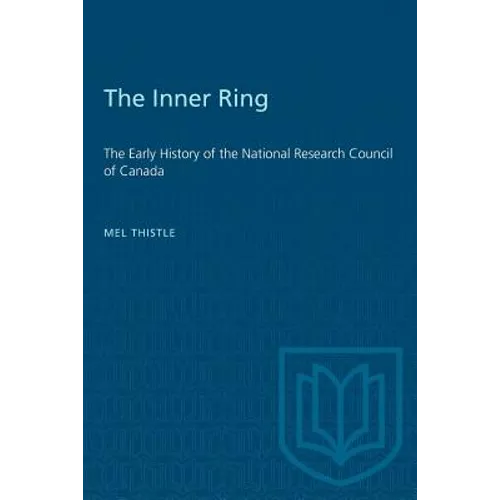 The Inner Ring: The Early History of the National Research Council of Canada