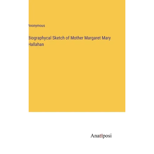 Biographycal Sketch of Mother Margaret Mary Hallahan