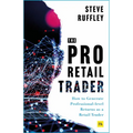 The Pro-Retail Trader: How to Generate Professional-Level Returns as a Retail Trader