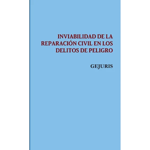 La Inviabilidad de la Reparación Civil En Los Delitos de Peligro