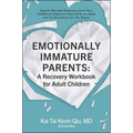 Emotionally Immature Parents: A Recovery Workbook for Adult Children: Unpack Harmful Dynamics from Your Childhood, Empower Yourself as an Adult, and S
