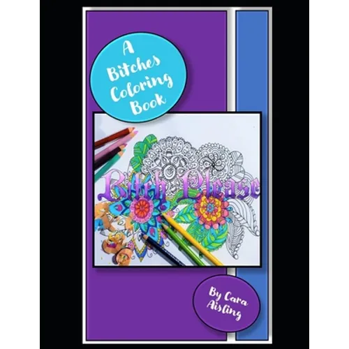 A Bitches Coloring Book: Coloring book for that Bitch in your life.