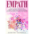 Empath: Survival and Healing Guide for Empaths and Highly Sensitive People to Shield Yourself From Negative Energies, Manage Your Empathy and Develop