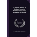 A Popular History of England From the Earliest Times to the Accession of Victoria
