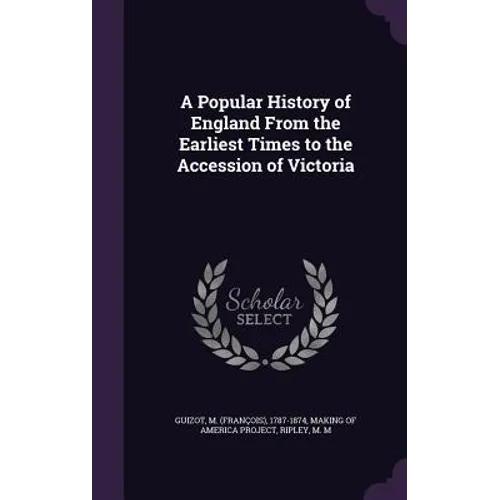 A Popular History of England From the Earliest Times to the Accession of Victoria