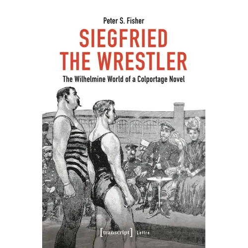 Siegfried the Wrestler: The Wilhelmine World of a Colportage Novel