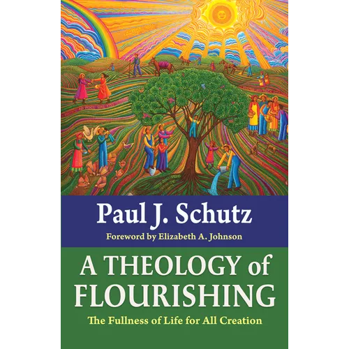 A Theology of Flourishing: The Fullness of Life for All Creation