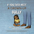 If You Ever Meet a Grown-Up Bully: Protecting Your Children from Predators