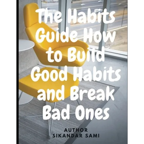The Habits Guide How to Build Good Habits and Break Bad Ones: The Power of Habit: Why We Do What We Do in Life and Business