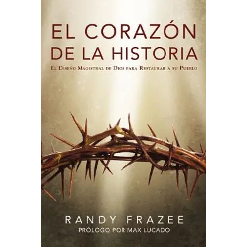 El Corazón de la Historia: El Diseño Magistral de Dios Para Restaurar a Su Pueblo = Heart of the Story