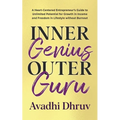 Inner Genius Outer Guru: A Heart-Centered Entrepreneur's Guide to Unlimited Potential for Growth in Income and Freedom in Lifestyle without Burnout