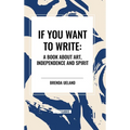 If You Want to Write: A Book about Art, Independence and Spirit