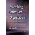 Assembling Health Care Organizations: Practice, Materiality and Institutions