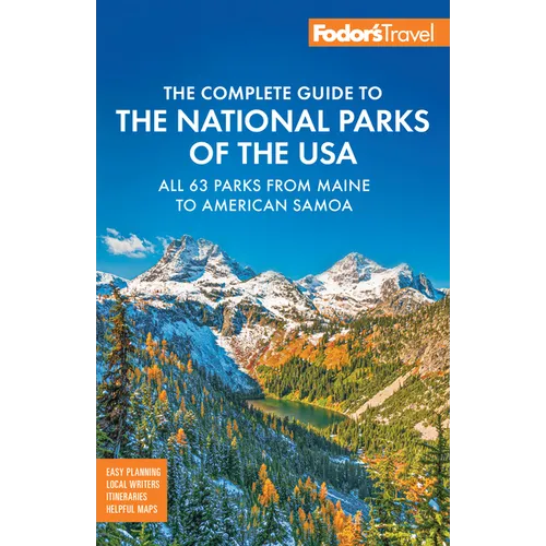 Fodor's Complete Guide to the National Parks of the USA: All 63 Parks from Maine to American Samoa