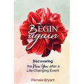 Begin Again: Discovering the New You after a Life-Changing Event