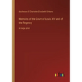 Memoirs of the Court of Louis XIV and of the Regency: in large print