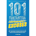 101 Contractor Excuses: Real, Unbelievable, & Hilarious Excuses Received During My Recent Home Remodeling Project