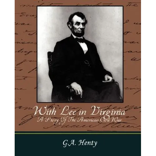 With Lee in Virginia - A Story of the American Civil War