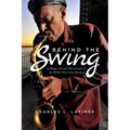 Behind The Swing: A Glimpse Into The Lives Of Some Of The World's Finest Jazz Musicians