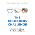 The Goldilocks Challenge: Right-Fit Evidence for the Social Sector