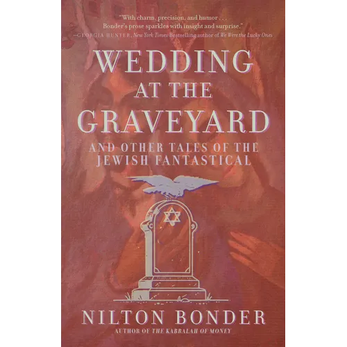 Wedding at the Graveyard: And Other Stories of the Jewish Fantastical