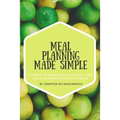 Meal Planning Made Simple: 52 Weeks of Menu Plans, Shopping Lists, Price Comparison Sheets, and More!