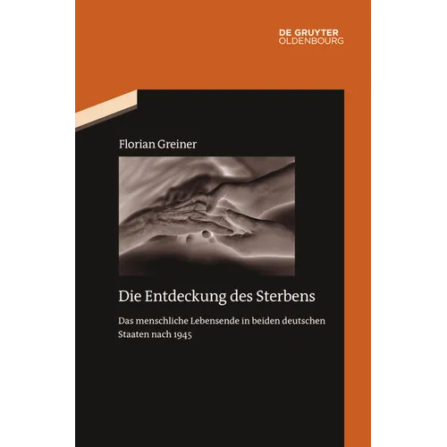 Die Entdeckung Des Sterbens: Das Menschliche Lebensende in Beiden Deutschen Staaten Nach 1945