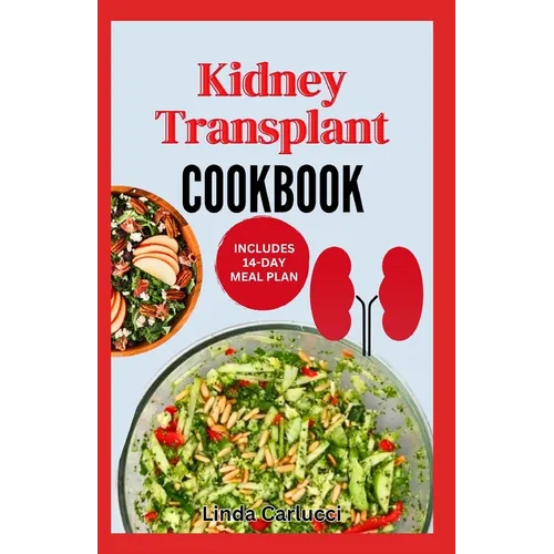 Kidney Transplant Cookbook: Simple Tasty Low Sodium Low Potassium Diet Recipes and Meal Plan to Improve Renal Function Before & After Kidney Transplan