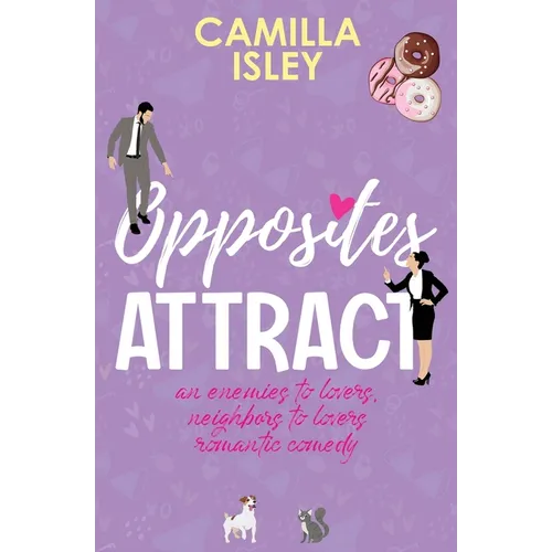 Opposites Attract: An Enemies to Lovers, Neighbors to Lovers Romantic Comedy