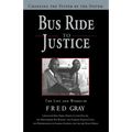 Bus Ride to Justice (Revised Edition): Changing the System by the System, the Life and Works of Fred Gray