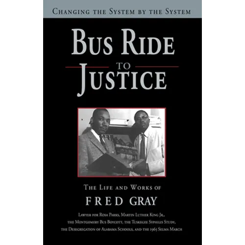 Bus Ride to Justice (Revised Edition): Changing the System by the System, the Life and Works of Fred Gray