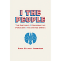 I the People: The Rhetoric of Conservative Populism in the United States