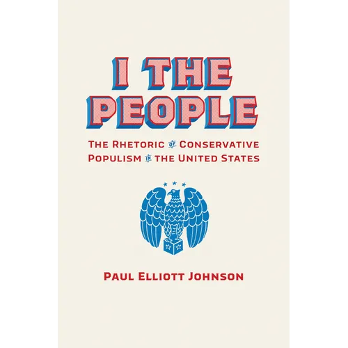 I the People: The Rhetoric of Conservative Populism in the United States
