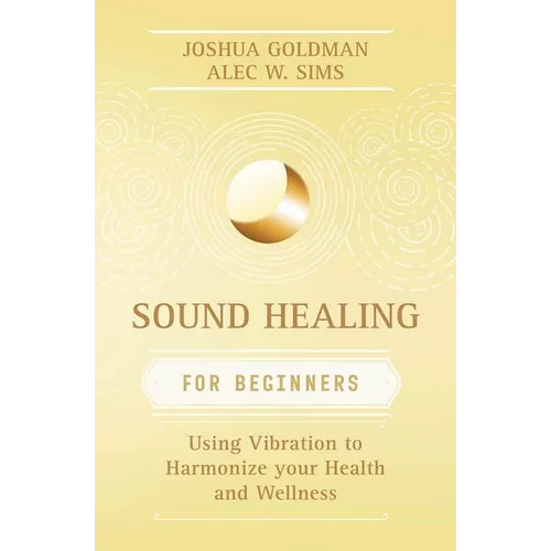 Sound Healing for Beginners: Using Vibration to Harmonize Your Health and Wellness