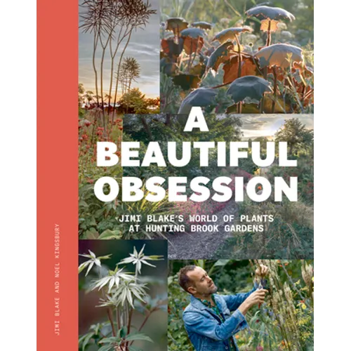 A Beautiful Obsession: Jimi Blake's World of Plants at Hunting Brook Gardens