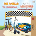 The Wheels - The Friendship Race Les Roues - La course de l'amitié: English French Bilingual Book
