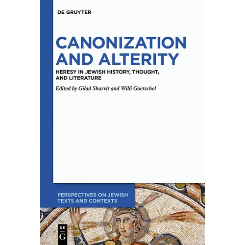 Canonization and Alterity: Heresy in Jewish History, Thought, and Literature