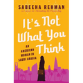 It's Not What You Think: An American Woman in Saudi Arabia