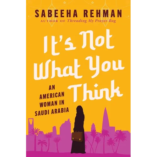 It's Not What You Think: An American Woman in Saudi Arabia