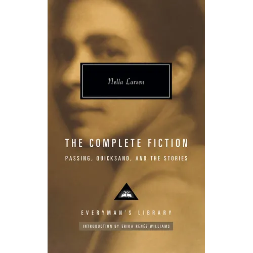 The Complete Fiction of Nella Larsen: Passing, Quicksand, and the Stories