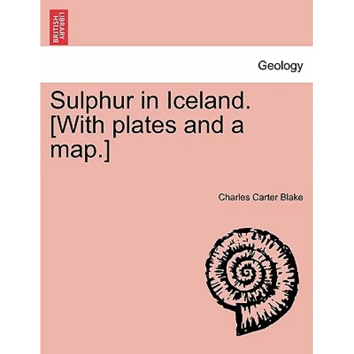 Sulphur in Iceland. [With Plates and a Map.]