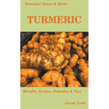 Essential Spices and Herbs: Turmeric: The Wonder Spice with Many Health Benefits. Recipes Included