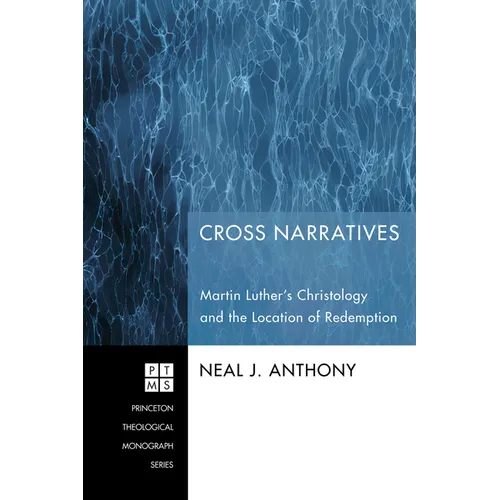Cross Narratives: Martin Luther's Christology and the Location of Redemption