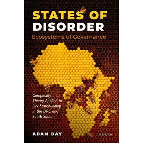 States of Disorder, Ecosystems of Governance: Complexity Theory Applied to Un Statebuilding in the Drc and South Sudan