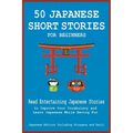 50 Japanese Short Stories for Beginners Read Entertaining Japanese Stories to Improve Your Vocabulary and Learn Japanese While Having Fun