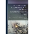 History of the Ashland County Pioneer Historical Society: From Its Organization, Sept. 10, 1875, to the Close of the Eleventh Annual Meeting, Aug. 27,
