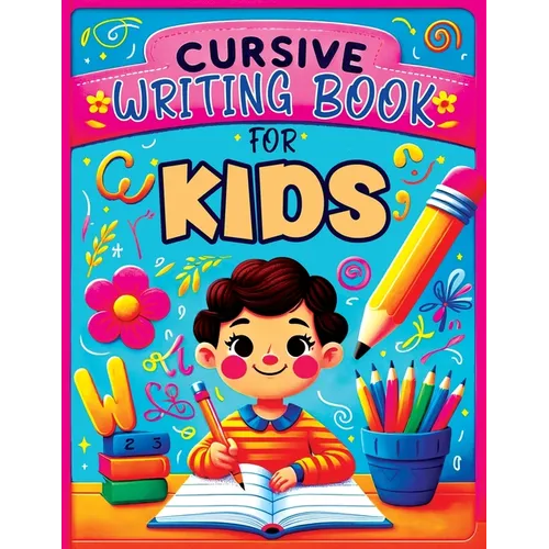 Cursive Writing Books for Kids age 8-10: A Practice Handwriting Learning Workbook with Mastering the Alphabet, Words, and Short Sentences for Young Wr