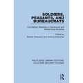 Soldiers, Peasants, and Bureaucrats: Civil-Military Relations in Communist and Modernizing Societies