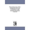 Report of the Secretary of State, Communicating Abstracts of the Diplomatic and Consular Correspondence, in That Department, Respecting the Commercial